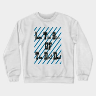 I'am the son of the best dad Crewneck Sweatshirt